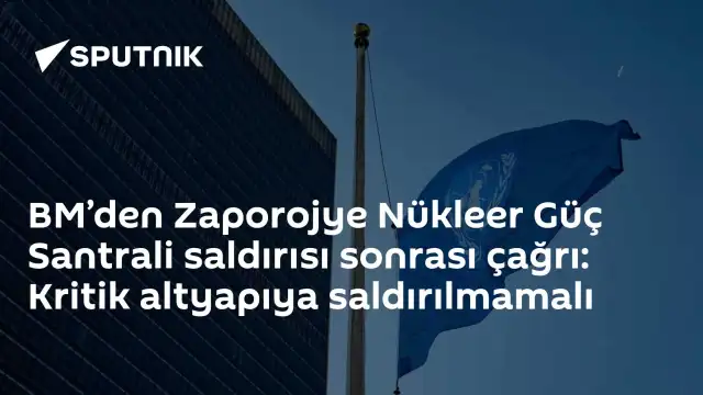 BM'den Zaporojye Nükleer Santrali Saldırıları Sonrası Kritik Altyapı Çağrısı