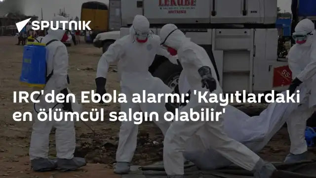 Uluslararası Kurtarma Komitesi'nden Ebola Uyarısı: 'Kayıtlardaki En Ölümcül Salgın Olabilir'