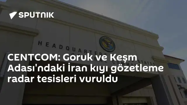 CENTCOM, Goruk ve Keşm Adası'ndaki İran Radar Tesislerini Vurdu