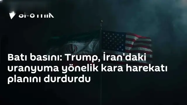 ABD'de Trump'ın İran'a Yönelik Uranyum Operasyonu Planı Durdurulduğu İddiası
