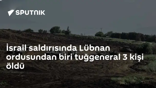 İsrail Saldırısında Lübnan Ordusundan Tuğgeneral Dahil 3 Kişi Hayatını Kaybetti