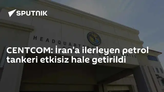 CENTCOM: İran'a Giden Petrol Tankeri ABD Tarafından Etkisiz Hale Getirildi