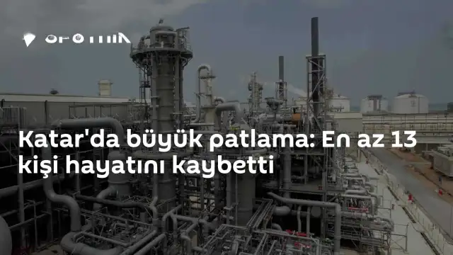 Katar Ras Laffan Sanayi Bölgesi'nde Patlama: 13 Ölü, 66 Yaralı