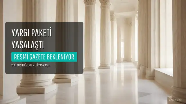 12. Yargı Paketi Yasalaştı: Resmi Gazete Süreci ve Maddeler Hakkında Detaylar