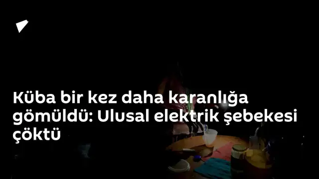 Küba'da Ulusal Elektrik Şebekesi Çöktü, Nüfusun Üçte İkisi Elektriksiz Kaldı