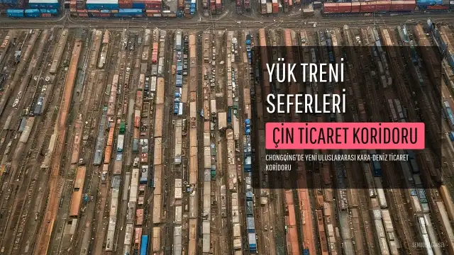 Çin'de Yeni Uluslararası Kara-Deniz Ticaret Koridoru'nda Yük Treni Seferleri Yüzde 25,6 Arttı