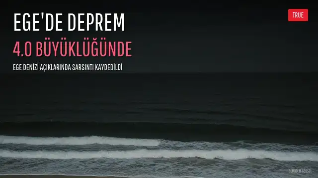 Ege Denizi'nde 4.0 Büyüklüğünde Deprem Meydana Geldi