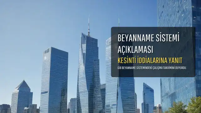 Gelir İdaresi Başkanlığı'ndan beyanname sistemindeki kesinti iddialarına açıklama