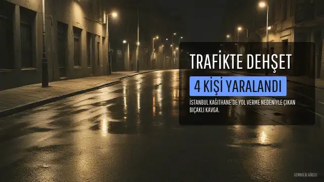 Kağıthane'de Trafikte Yol Verme Tartışması Bıçaklı Kavgaya Dönüştü: 4 Yaralı