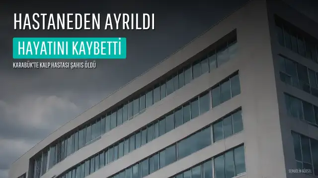 Karabük'te Hastaneden Ayrılan Şahıs Hayatını Kaybetti