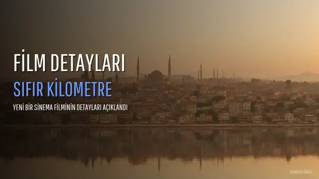 Sıfır Kilometre Filmi Hakkında Detaylar Paylaşıldı