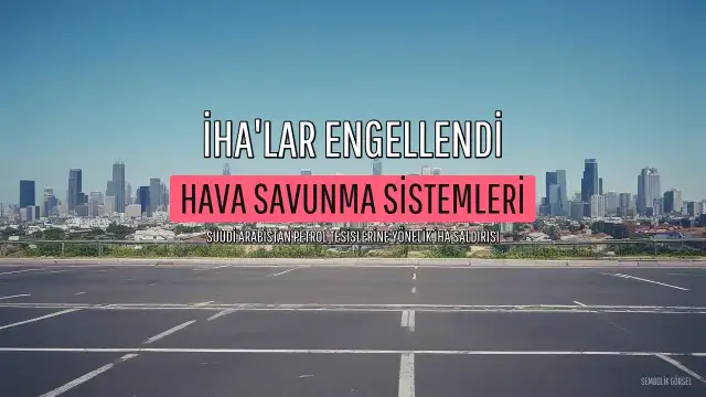 Suudi Arabistan'dan Açıklama: Irak Kaynaklı İHA'lar Engellendi