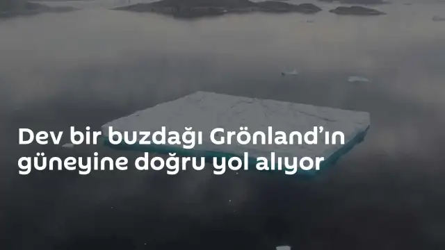 Grönland'da Dev Buzdağı Hareket Halinde: Masa Tipi Kütle Güney Kıyılara Doğru İlerliyor