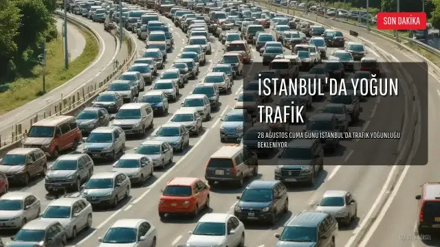 28 Ağustos Cuma İstanbul'da Trafik Durumu: Yoğunluk Beklenen İlçeler ve Yollar