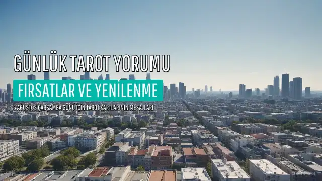 5 Ağustos 2026 Günlük Tarot Yorumu: Yenilenme ve Fırsatlar Günü