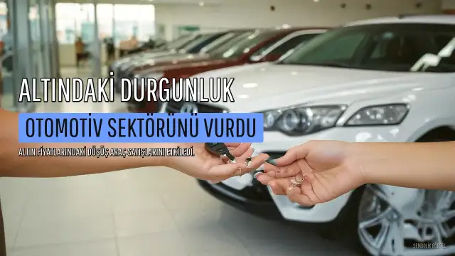 Altındaki Durgunluk Otomotiv Sektörünü Vurdu
