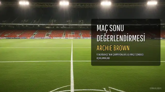 Archie Brown'dan Maç Sonu Açıklaması: "Zor Olacağını Biliyorduk Ama İyi Performans Sergiledik"