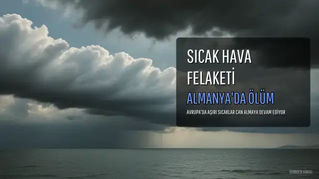 Avrupa'da Aşırı Sıcak Hava Dalgaları Can Almaya Devam Ediyor: Almanya'da Bir Haftada 9 Bin 600 Ölüm