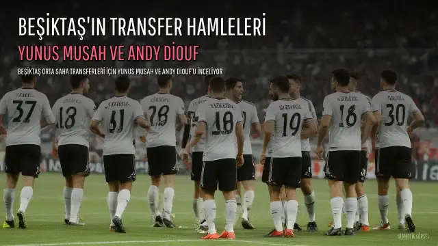 Beşiktaş'ın Orta Saha Transfer Hedefleri: Yunus Musah ve Andy Diouf İçin İnceleme Sürüyor