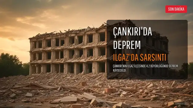 Çankırı'da Deprem: Ilgaz'da 4.2 Büyüklüğünde Sarsıntı