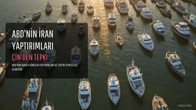 Çin, ABD'nin İran'a Yönelik Yaptırımlarını Genişletmesinin Ardından Çıkarlarını Koruyacağını Bildirdi