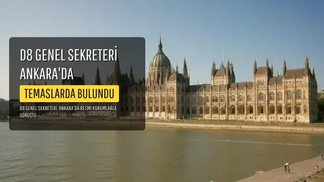 D8 Genel Sekreteri Büyükelçi Sohail Mahmood Ankara'da Temaslarda Bulundu