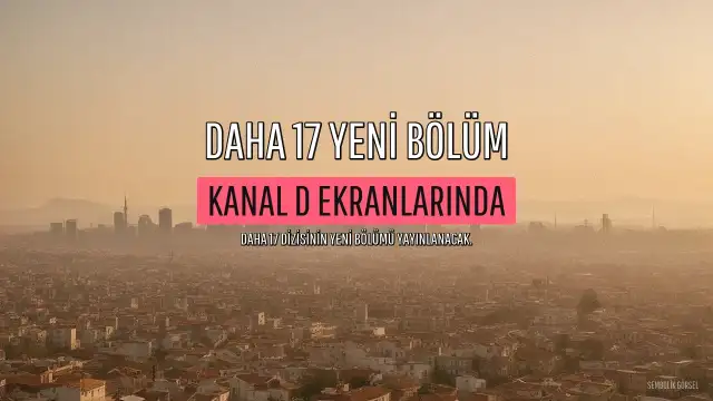 Daha 17'nin 10. Bölümü Kanal D'de Yayınlanacak