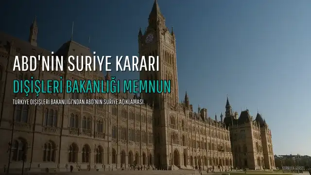 Dışişleri Bakanlığı: ABD'nin Suriye kararını memnuniyetle karşılıyoruz