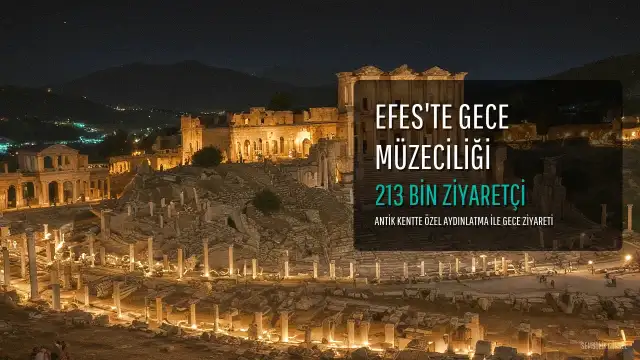 Efes Antik Kenti'nde Gece Müzeciliği Uygulamasına 2 Ayda 213 Binden Fazla Ziyaretçi İlgi Gösterdi