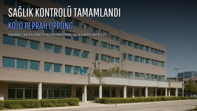 Fenerbahçe'nin Yeni Transferi Kojo Peprah Oppong Sağlık Kontrolünden Geçti