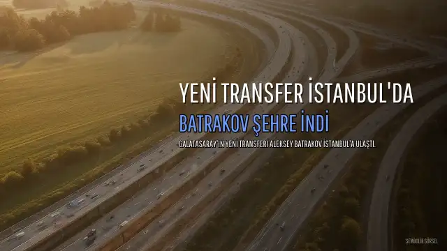 Galatasaray'ın Yeni Transferi Batrakov İstanbul'a Geldi