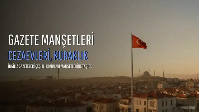 Gazete Başlıkları: 'Yeni Cezaevleri Öfkesi' ve 'Tehlike Günleri'