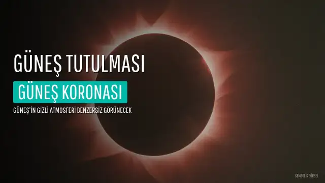 Güneş Tutulması Yaklaşıyor: Güneş Coronası Benzersiz Bir Görünüm Sunacak