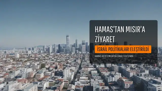 Hamas Temsilcileri Mısır'da: İsrail'in Politikaları Eleştirildi