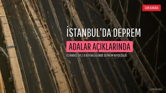 İstanbul'da Deprem: Adalar Açıklarında 2.8 Büyüklüğünde Sarsıntı