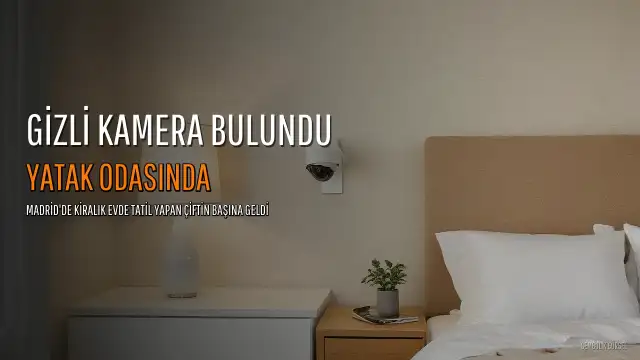 Kiraladıkları Evin Yatak Odasında Gizli Kamera Bulundu: Yıldönümü Tatili Kabusa Döndü