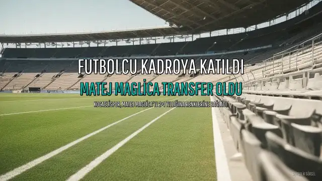 Kocaelispor, Matej Maglica'yı 2+1 Yıllığına Transfer Etti