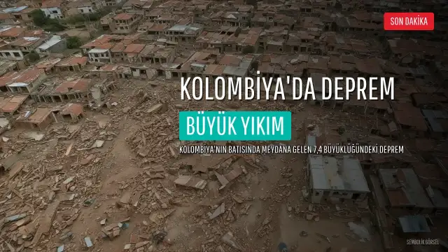 Kolombiya'da 7,4 Büyüklüğünde Deprem: En Az 26 Kişi Hayatını Kaybetti