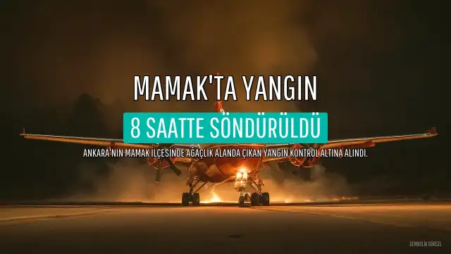 Mamak'ta Çıkan Orman Yangını 8 Saat Sonra Kontrol Altına Alındı