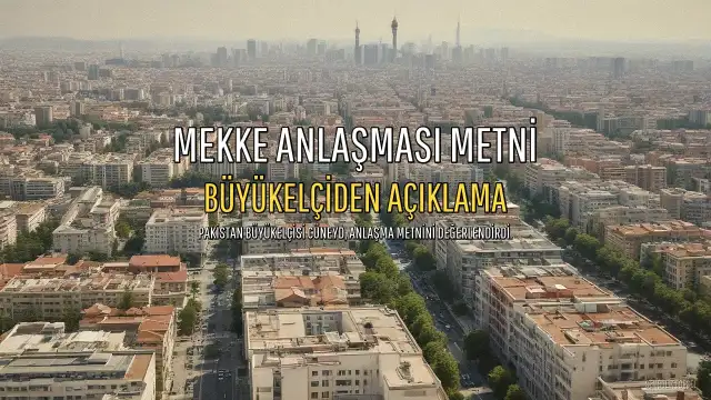 Mekke Anlaşması Metni Hakkında Konuşan Pakistan Büyükelçisi: 'Metin Zaten Paylaşıldı'