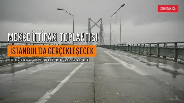 Mekke İttifakı Stratejik Komitesi İlk Toplantısı İstanbul'da Gerçekleşecek