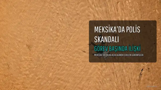 Meksika'da Görev Başındaki İki Polisin Yasak Aşk Skandalı Viral Oldu