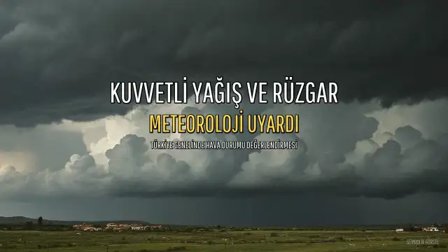 Meteoroloji'den Kuvvetli Yağış ve Rüzgar Uyarısı: Ankara Dahil Birçok İl Bekleniyor