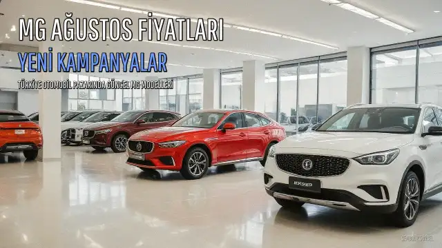 MG Ağustos 2026 Fiyat Listesi ve Kampanyaları Açıklandı