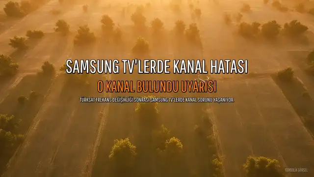 Samsung Televizyonlarda Türksat Kanal Bulma Sorunu: "0 Kanal" Hatası