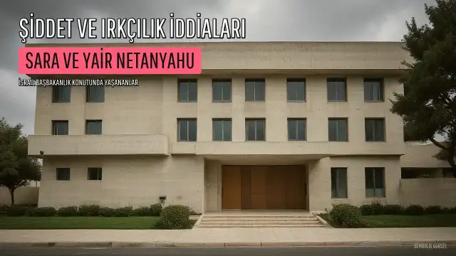 Sara Netanyahu ve oğlu Yair hakkında fiziksel şiddet ve ırkçılık iddiaları