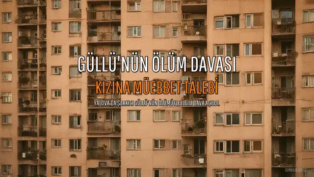 Şarkıcı Güllü'nün Ölüm Davasında Kızına Ağırlaştırılmış Müebbet Talebi