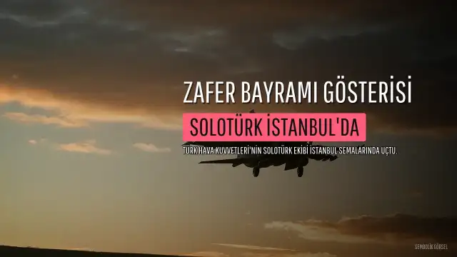 SOLOTÜRK'ten İstanbul Semalarında Nefes Kesen Zafer Bayramı Gösterisi