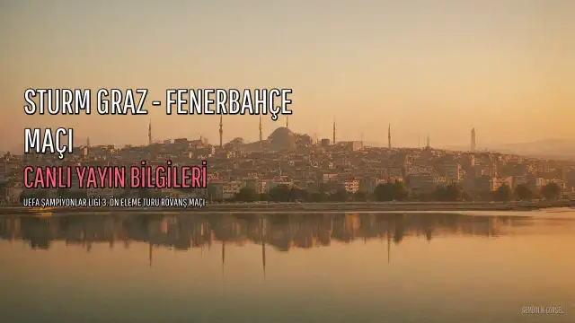 Sturm Graz - Fenerbahçe Maçı Canlı Yayın Bilgileri: Hangi Kanal, Saat Kaçta?
