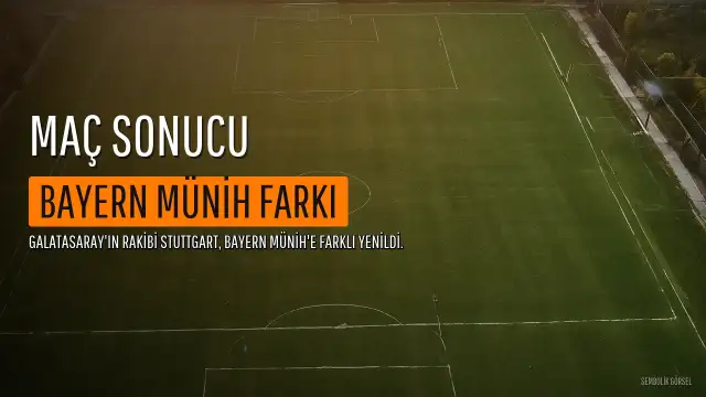 Stuttgart, Bayern Münih Karşısında Ağır Yenilgi Aldı: Galatasaray'ın Rakibi Farklı Mağlup Oldu